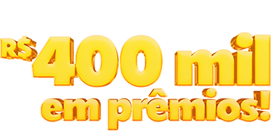 Mais de R$400 mil em prêmios!